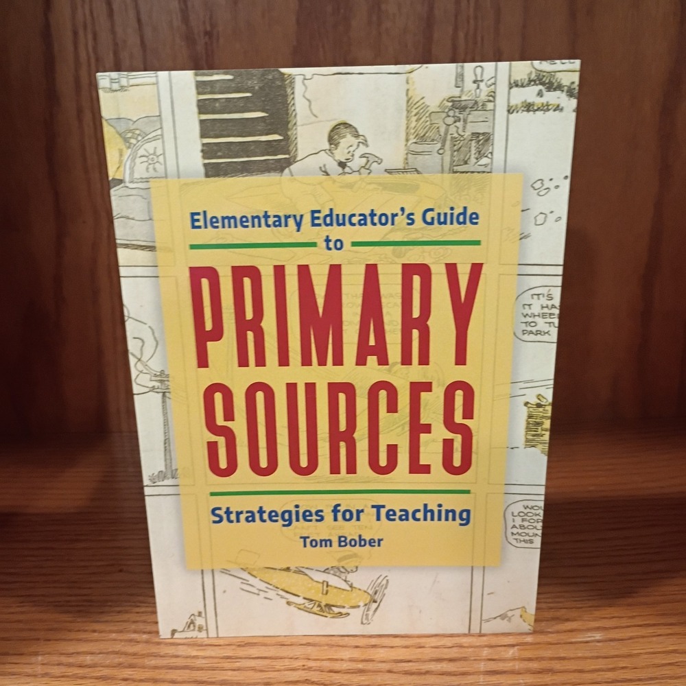 Elementary Educator's Guide to Primary Sources: Strategies for Teaching by Bober